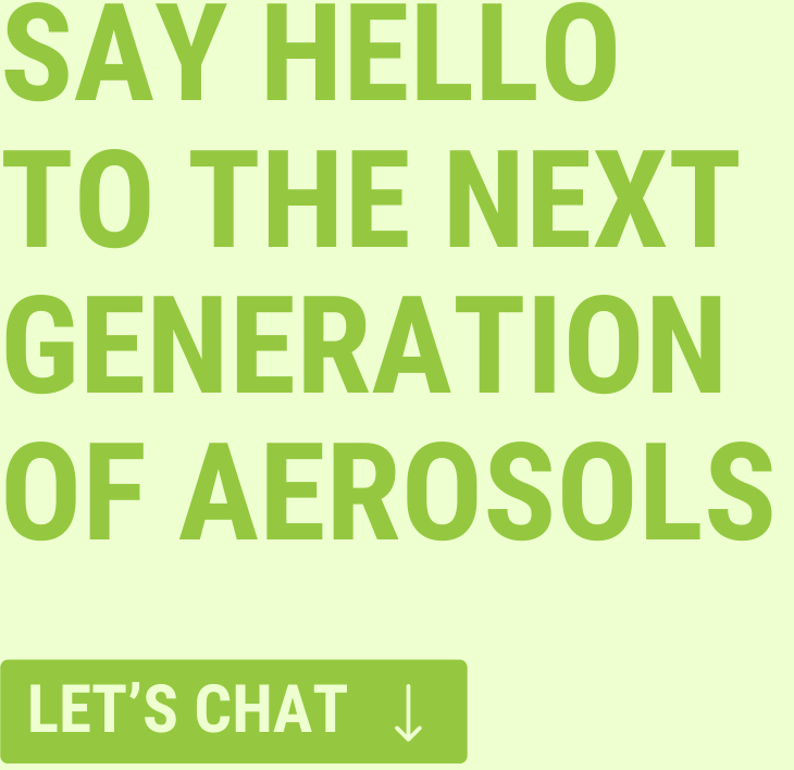 say hello to the next generation of aerosols, let's chat